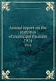 Annual report on the statistics of municipal finances. 1914, Massachusetts. Dept. of Corporations and Taxation. Bureau of Accounts 