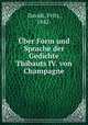 ber Form und Sprache der Gedichte Thibauts IV. von Champagne, Davids, Fritz, 1842- 