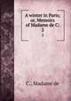 A winter in Paris; or, Memoirs of Madame de C:. 2, C., Madame de 