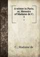 A winter in Paris; or, Memoirs of Madame de C:. 1, C., Madame de 