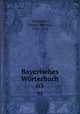 Bayerisches Wrterbuch. 03, Schmeller, Johann Andreas, 1785-1852 