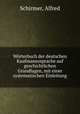 Wrterbuch der deutschen Kaufmannssprache auf geschichtlichen Grundlagen, mit einer systematischen Einleitung, Schirmer, Alfred 