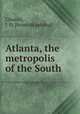 Atlanta, the metropolis of the South, Cleaton, J. D. [from old catalog] 