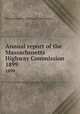 Annual report of the Massachusetts Highway Commission. 1899, Massachusetts. Highway Commission 