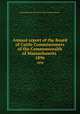 Annual report of the Board of Cattle Commissioners of the Commonwealth of Massachusetts . 1896, Massachusetts. Board of Cattle Commissioners 