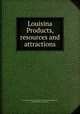 Louisina Products, resources and attractions, Louisiana. Bureau of immigration. [from old catalog],Harris, William H. [from old catalog] 