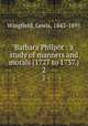 Barbara Philpot : a study of manners and morals (1727 to 1737.). 2, Wingfield, Lewis, 1842-1891 