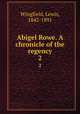 Abigel Rowe. A chronicle of the regency. 2, Wingfield, Lewis, 1842-1891 