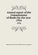 Annual report of the Commissioner of Banks for the year . 1934, Massachusetts. Division of Banks and Loan Agencies 