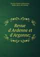 Revue d`Ardenne et d`Argonne;, 