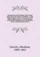 Message from the President of the United States to the two houses of Congress : at the commencement of the second session of the Thirty-eighth Congress : with the reports of the heads of departments, and selections from accompanying documents, Lincoln, Abraham, 1809-1865 