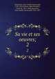 Sa vie et ses oeuvres;. 2, 