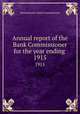 Annual report of the Bank Commissioner for the year ending . 1915, Massachusetts. Bank Commissioners 