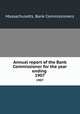 Annual report of the Bank Commissioner for the year ending . 1907, Massachusetts. Bank Commissioners 