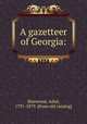 A gazetteer of Georgia:, Sherwood, Adiel, 1791-1879. [from old catalog] 