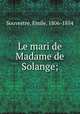 Le mari de Madame de Solange;, Souvestre, Emile, 1806-1854 