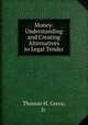 Money: Understanding and Creating Alternatives to Legal Tender, Thomas H. Greco, Jr. 