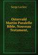 Ostervald Martin Paralelle Bible, Nouveau Testament,, Serge Leclerc 