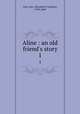 Aline : an old friend`s story. 1, Grey, Mrs. (Elizabeth Caroline), 1798-1869 