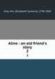 Aline : an old friend`s story. 2, Grey, Mrs. (Elizabeth Caroline), 1798-1869 