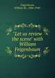 "Let us review the scene" with William Feigenbaum, Feigenbaum, William M., 1886-1949. 