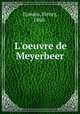 L`oeuvre de Meyerbeer, Eymieu, Henry, 1860- 