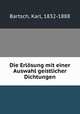 Die Erlsung mit einer Auswahl geistlicher Dichtungen, Bartsch, Karl, 1832-1888 