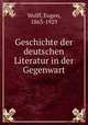 Geschichte der deutschen Literatur in der Gegenwart, Wolff, Eugen, 1863-1929 