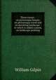 Three essays : on picturesque beauty, on picturesque travel and on sketching landscape : to which is added a poem, on landscape painting, Gilpin William 