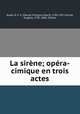 La sirne; opra-cimique en trois actes, 