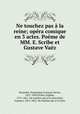 Ne touchez pas la reine; opra comique en 3 actes. Pome de MM. E. Scribe et Gustave Vaz, 