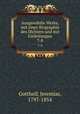Ausgewhlte Werke, mit einer Biographie des Dichters und mit Einleitungen. 7-8, Gotthelf, Jeremias, 1797-1854 