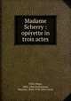 Madame Scherry : oprette in trois actes, Felix, Hugo, 1866-1943,Ordonneau, Maurice, 1854-1916. Mon oncle 