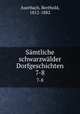 Smtliche schwarzwlder Dorfgeschichten. 7-8, Auerbach, Berthold, 1812-1882 