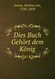 Dies Buch Gehrt dem Knig, Arnim, Bettina von, 1785-1859 