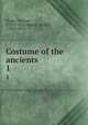 Costume of the ancients. 1, Hope, Thomas, 1770?-1831,Moses, Henry, 1782?-1870 