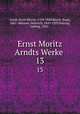 Ernst Moritz Arndts Werke . 13, 