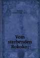 Vom sterbenden Rokoko;, Bartsch, Rudolf Hans, 1873- 