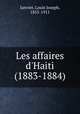 Les affaires d`Haiti (1883-1884), Janvier, Louis Joseph, 1855-1911 