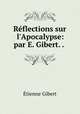 Rflections sur l`Apocalypse: par E. Gibert. . ., 