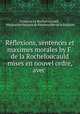 Rflexions, sentences et maximes morales by F. de la Rochefoucauld mises en nouvel ordre, avec ., 
