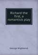 Richard the first, a romantick play, George Wightwick 