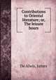 Contributions to Oriental literature; or, The leisure hours, De Alwis, James 