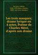 Les trois masques; drame lyrique en 4 actes. Pome de Charles Mr, d`aprs son drame, 