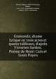 Gismonda; drame lyrique en trois actes et quatre tableaux, d`aprs Victorien Sardou. Pome de Henri Cain et Louis Payen, 