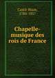 Chapelle-musique des rois de France, Castil-Blaze, 1784-1857 