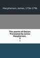 The poems of Ossian. Translated by James Macpherson, . 3, Macpherson, James, 1736-1796 