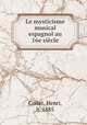 Le mysticisme musical espagnol au 16e sicle, Collet, Henri, b. 1885 