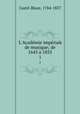 L`Acadmie impriale de musique; de 1645 1855. 1, Castil-Blaze, 1784-1857 
