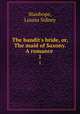The bandit`s bride, or, The maid of Saxony. A romance . 1, Stanhope, Louisa Sidney 